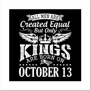 All Men Are Created Equal But Only Kings Are Born On October 13 Happy Birthday To Me Papa Dad Son Posters and Art